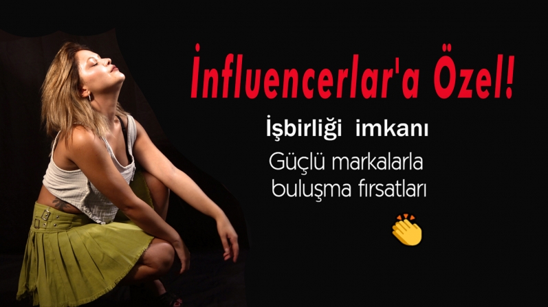 Influencerlara Özel İş Birlikleri